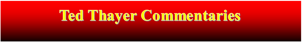 Text Box:             Ted Thayer Commentaries